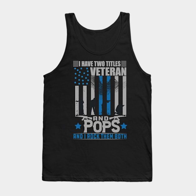 I Have Two Titles Veteran and pops and i rock them both, veterans day, veterans gift Tank Top by Kingostore